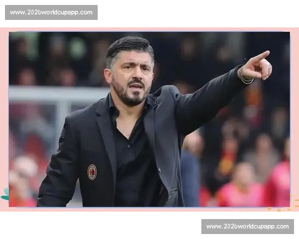 加图索宣言：蓝衣军团从世界杯开启复兴新纪元